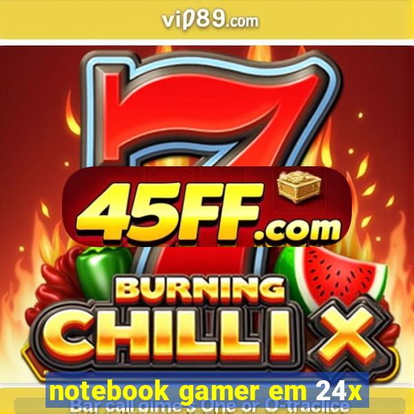 notebook gamer em 24x